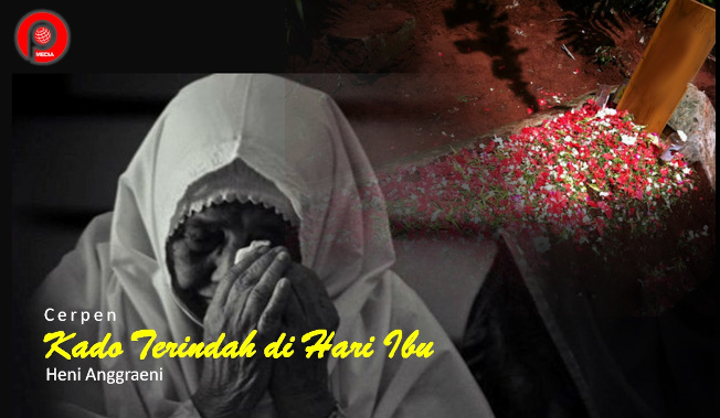 cerpen kado terindah di hari ibu karya heni anggraeni