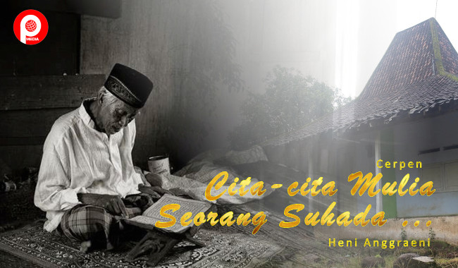 cerpen cita-cita mulia seorang suhada karya heni anggraeni
